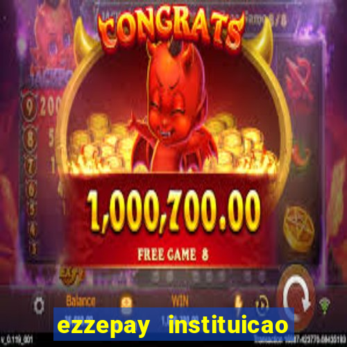 ezzepay instituicao de pagamento ltda